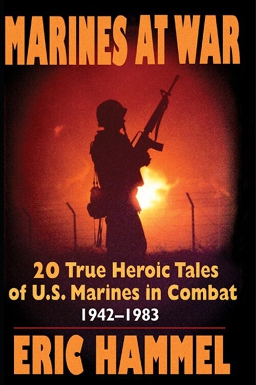 Marines At War: 20 True Heroic Tales of U.S. Marines in Combat (1942-1983) (Paperback)