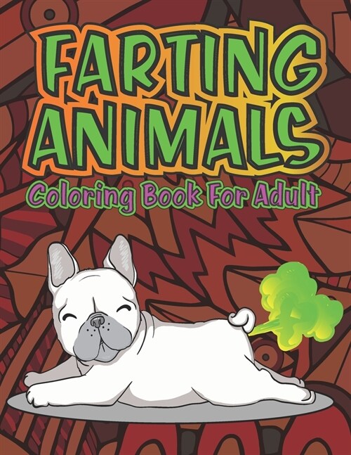 Adult Coloring Book of Farting Animals: Coloring Pages for Animal Lovers and for Fart Lovers Funny Farting Animals with Stress Relieving Designs of Ma (Paperback)