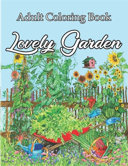 Lovely Garden Adult Coloring Book: My Amazing Garden with Floral Designs botanicals Glorious Gardens Patterns Succulents Design Plants, Beautiful Flow (Paperback)