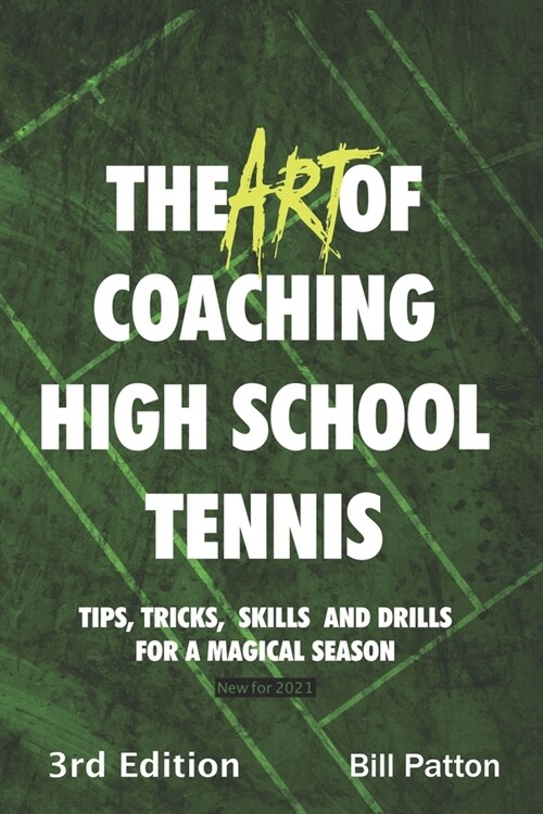 The Art of Coaching High School Tennis 3rd Edition: 88 Tips, Tricks, Skills and Drills for a Magical Season (Paperback)
