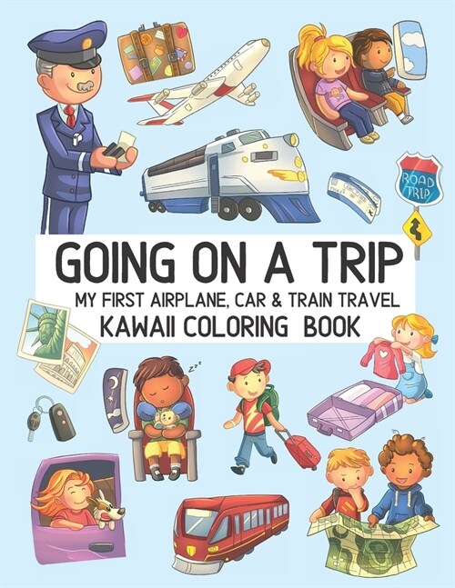 Going On A Trip My First Airplane Car Train Travel Kawaii Coloring Book: Cute Coloring Pages for Toddlers and Kids Ages 4-8 (Paperback)