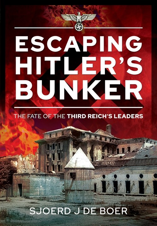 Escaping Hitlers Bunker : The Fate of the Third Reichs Leaders (Hardcover)