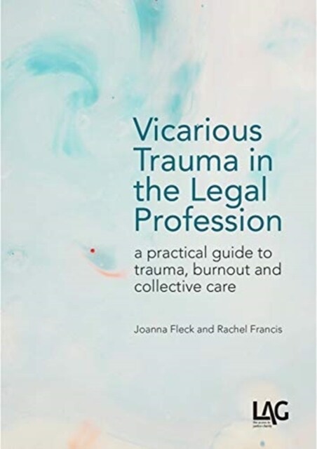 Vicarious Trauma in the Legal Profession : a practical guide to trauma, burnout and collective care (Paperback)