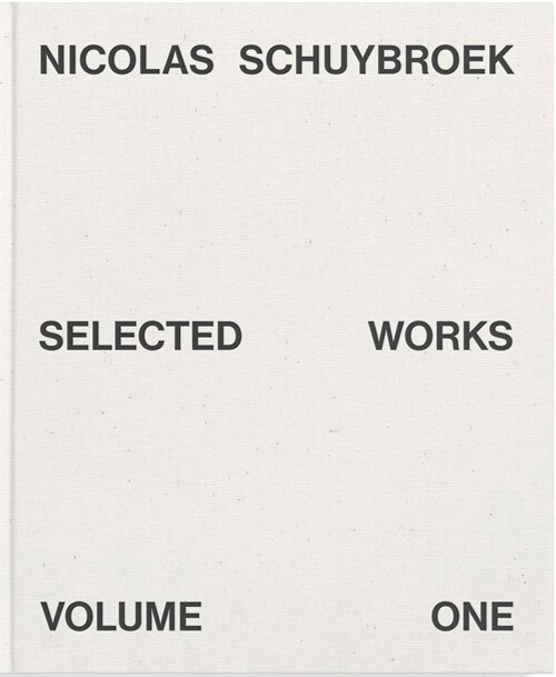 Nicolas Schuybroek: Selected Works Volume One (Hardcover)