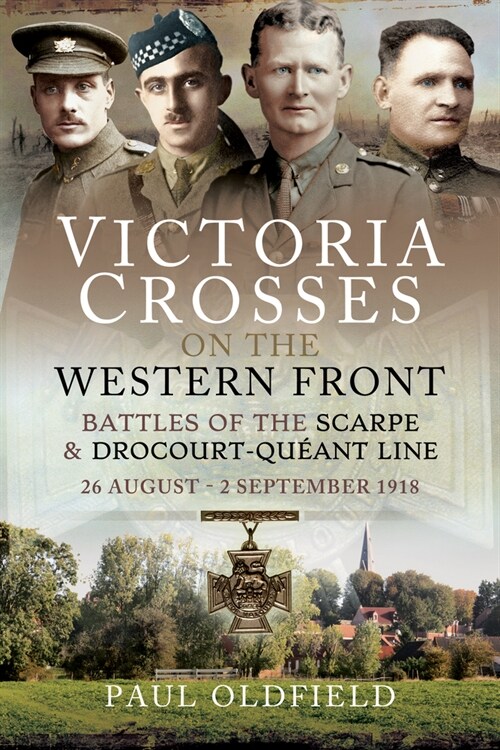 Victoria Crosses on the Western Front - Battles of the Scarpe 1918 and Drocourt-Queant Line : 26 August - 2 September 1918 (Paperback)