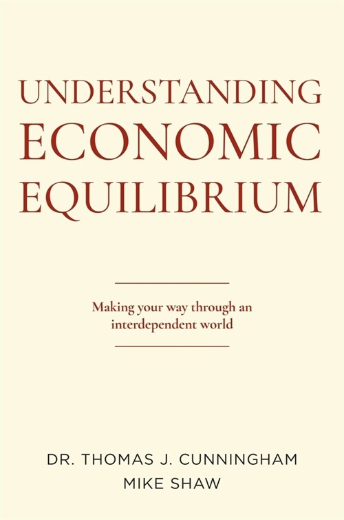 Understanding Economic Equilibrium: Making Your Way Through an Interdependent World (Paperback)