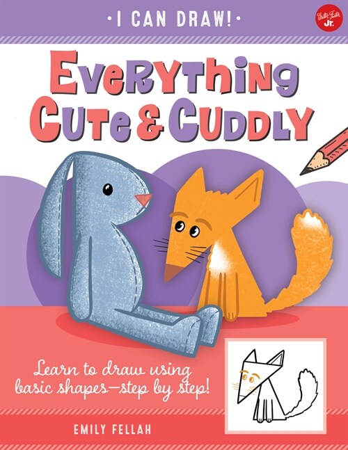 Everything Cute & Cuddly: Learn to Draw Using Basic Shapes--Step by Step! (Paperback)