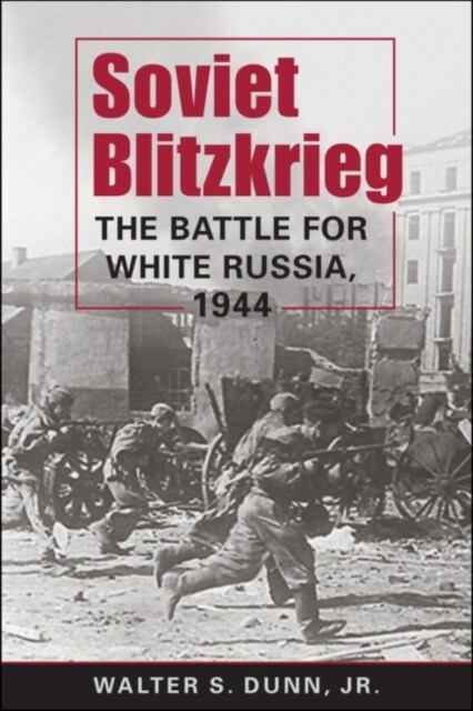 Soviet Blitzkrieg : The Battle for White Russia, 1944 (Paperback)
