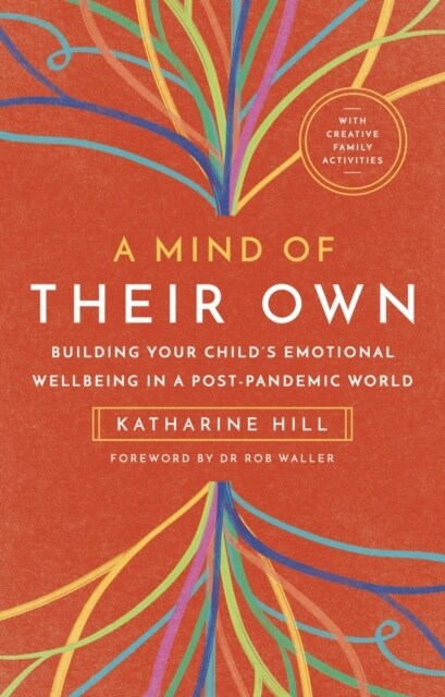 A Mind of Their Own : Building Your Childs Emotional Wellbeing in a Post-Pandemic World (Paperback)