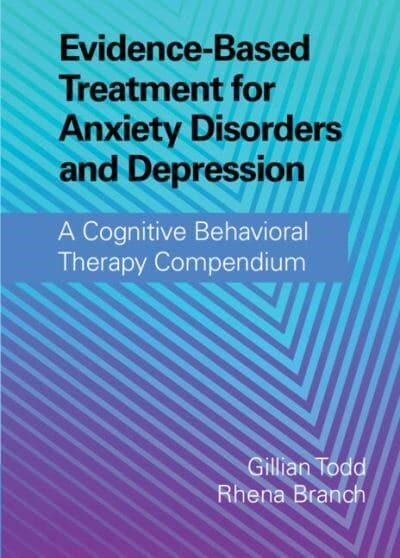 Evidence-Based Treatment for Anxiety Disorders and Depression : A Cognitive Behavioral Therapy Compendium (Hardcover)