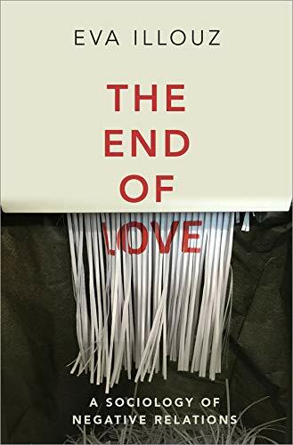 The End of Love : A Sociology of Negative Relations (Paperback)