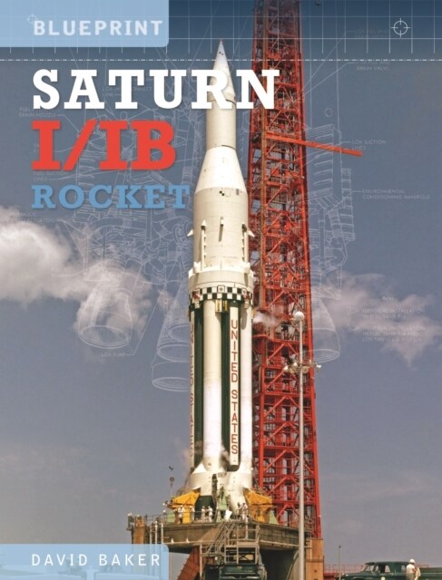 The Saturn I/IB Rocket : NASAs First Apollo Launch Vehicle (Hardcover)