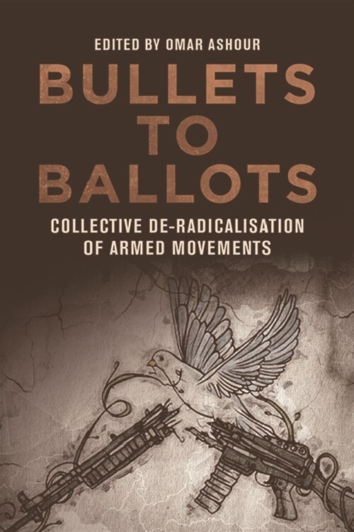 Bullets to Ballots : Collective De-Radicalisation of Armed Movements (Hardcover)