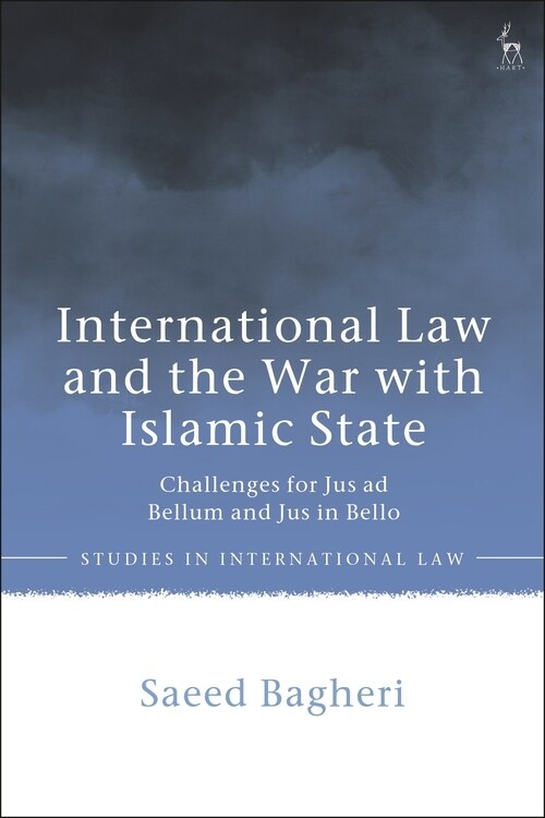 International Law and the War with Islamic State : Challenges for Jus ad Bellum and Jus in Bello (Hardcover)