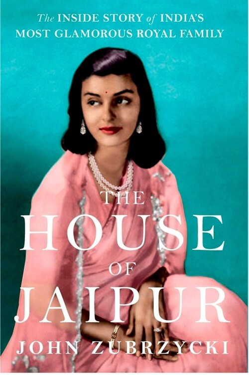The House of Jaipur : The Inside Story of Indias Most Glamorous Royal Family (Hardcover)