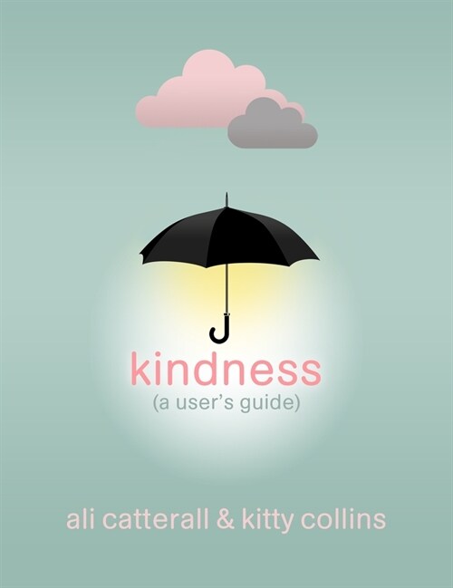 Kindness (A Users Guide) : The perfect gift for yourself or a friend - because Kindness is Power (Hardcover)