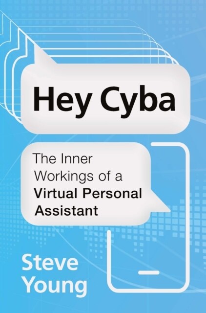 Hey Cyba : The Inner Workings of a Virtual Personal Assistant (Paperback)