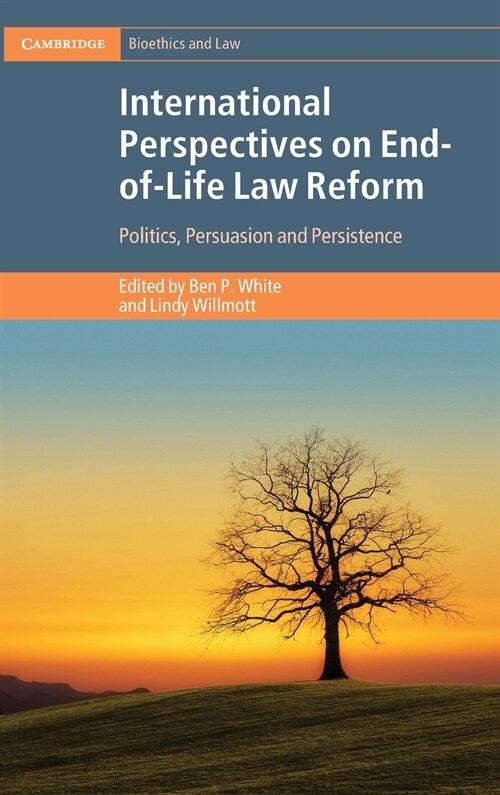 International Perspectives on End-of-Life Law Reform : Politics, Persuasion and Persistence (Hardcover)