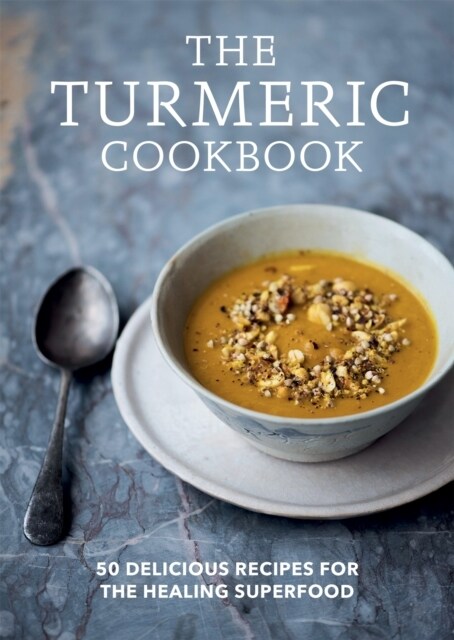 The Turmeric Cookbook : 50 delicious recipes for the healing superfood (Paperback)