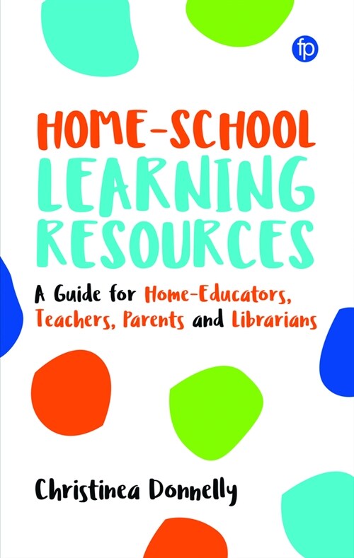 Home-School Learning Resources : A Guide for Home-Educators, Teachers, Parents and Librarians (Paperback)