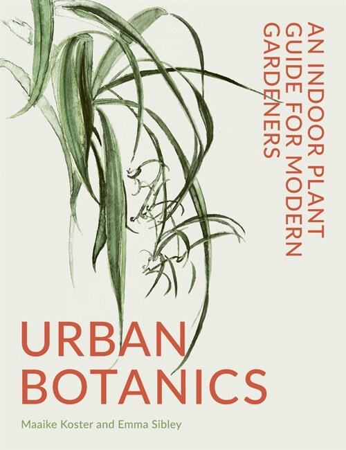 Urban Botanics : An Indoor Plant Guide for Modern Gardeners (Hardcover)