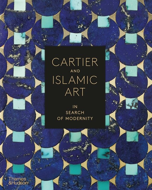 Cartier and Islamic Art : In Search of Modernity (Hardcover)