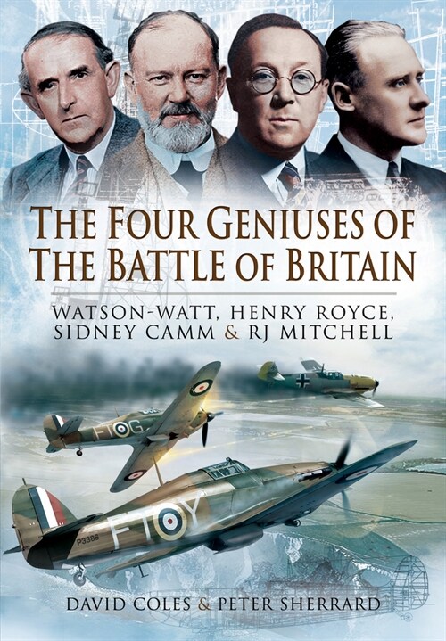 The Four Geniuses of the Battle of Britain : Watson-Watt, Henry Royce, Sydney Camm and RJ Mitchell (Paperback)