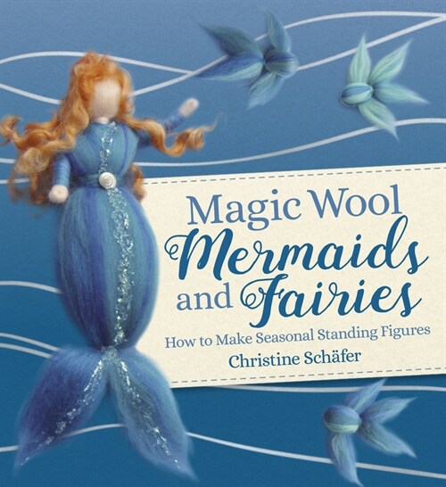 Magic Wool Mermaids and Fairies : How to Make Seasonal Standing Figures (Paperback)