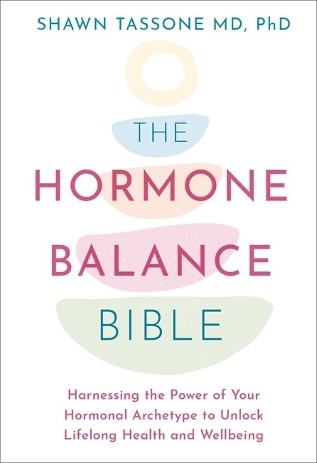 The Hormone Balance Bible : Harnessing the Power of Your Hormonal Archetype to Unlock Lifelong Health and Wellbeing (Paperback)