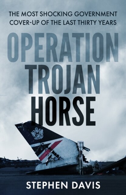 Operation Trojan Horse : The true story behind the most shocking government cover-up of the last thirty years (Hardcover)