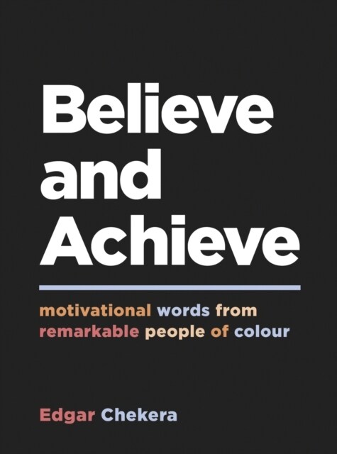 Believe and Achieve : Motivational Words from Remarkable People of Colour (Hardcover)