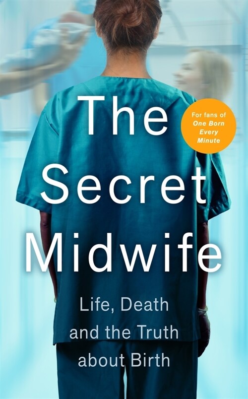 The Secret Midwife : Life, Death and the Truth about Birth (Paperback)