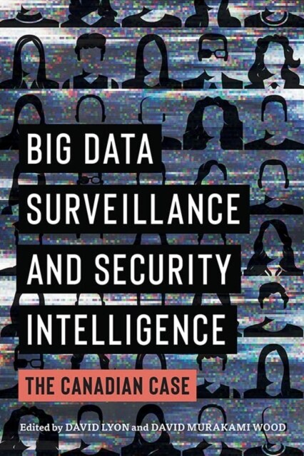 Big Data Surveillance and Security Intelligence: The Canadian Case (Paperback)
