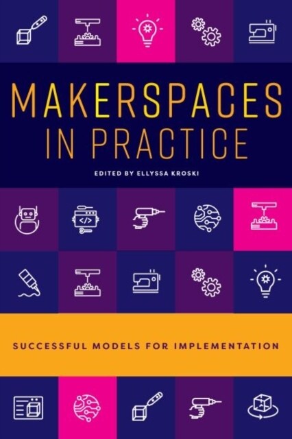 Makerspaces in Practice : Successful Models for Implementation (Paperback)