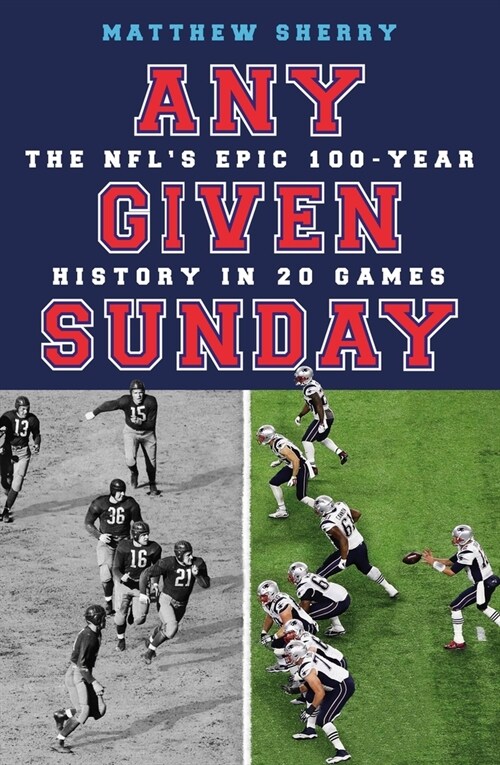 Any Given Sunday : The NFLs Epic 100-Year History in 20 Games (Paperback)