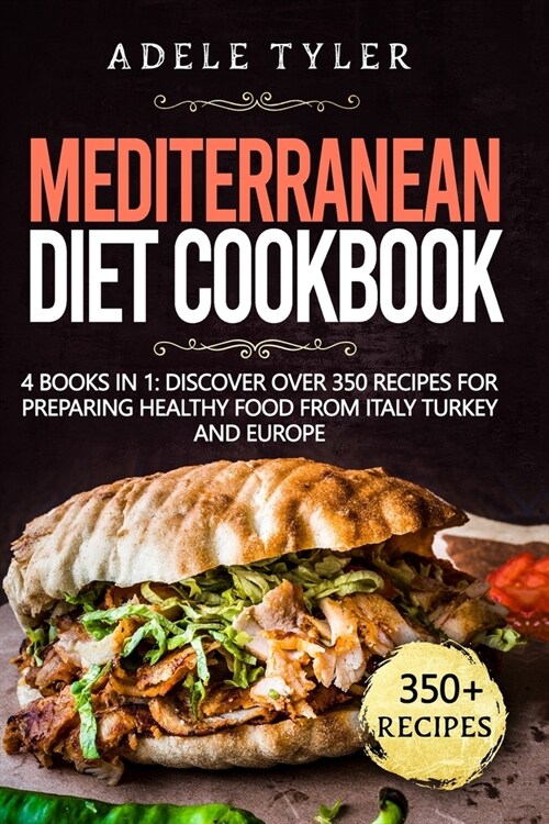 Mediterranean Diet Cookbook: 4 Books In 1: Discover Over 350 Recipes For Preparing Healthy Food From Italy Turkey And Europe (Paperback)