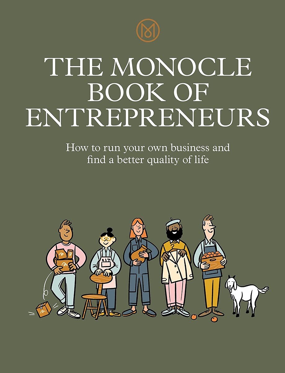 The Monocle Book of Entrepreneurs : How to run your own business and find a better quality of life (Hardcover)