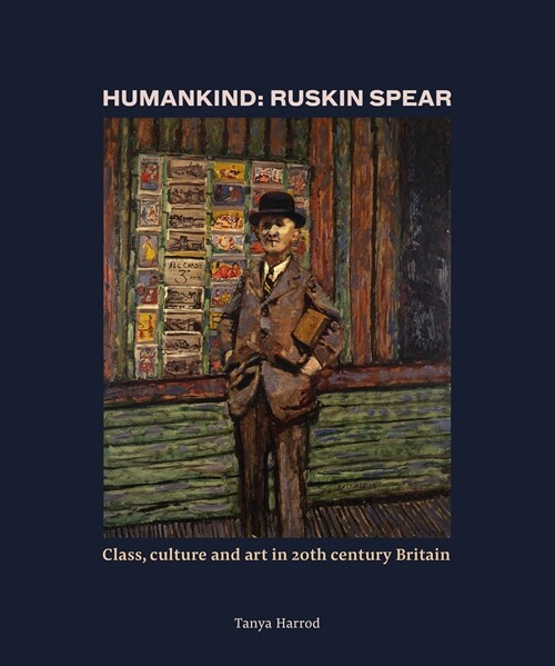 Humankind: Ruskin Spear : Class, culture and art in 20th-century Britain (Hardcover)