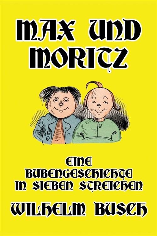 Max und Moritz: Eine Bubengeschichte in sieben Streichen (Hardcover)