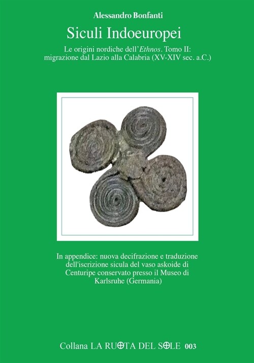 Siculi Indoeuropei - Le origini nordiche dellEthnos, Tomo II: Migrazione dal Lazio alla Calabria (XV-XIV sec. a.C.) (Paperback)