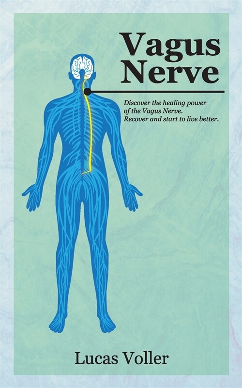 Vagus Nerve: Discover the Healing Power of Vagus Nerve. Recover and Start to Live Better (Paperback)