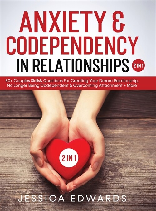 Anxiety& Codependency In Relationships (2 in 1): 50] Couples Skills& Questions For Creating Your Dream Relationship, No Longer Being Codependent& Over (Hardcover)