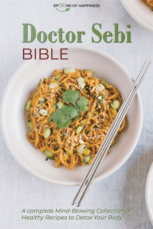 Doctor Sebi Bible: A Complete Mind-Blowing Collection of Healthy Recipes to Detox Your Body (Paperback)