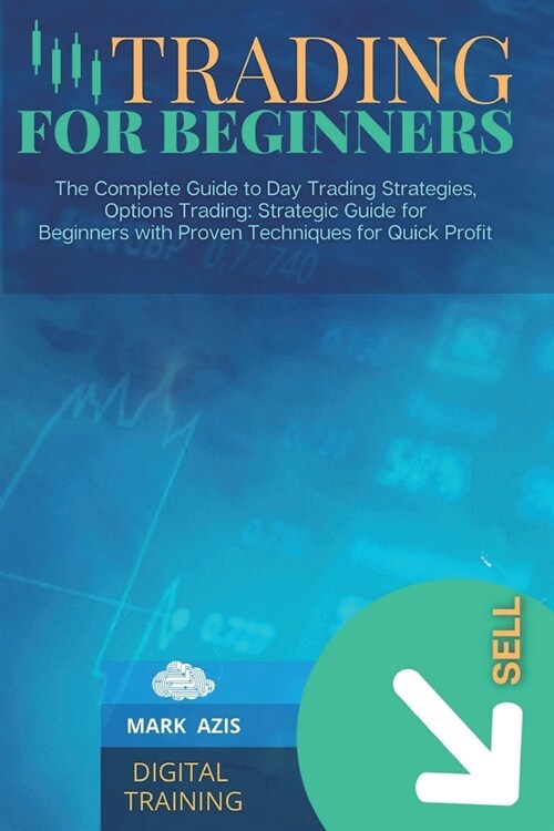 Trading for Beginners: The Complete Guide to Day Trading Strategies, Options Trading: Strategic Guide for Beginners with Proven Techniques fo (Paperback, Trading)