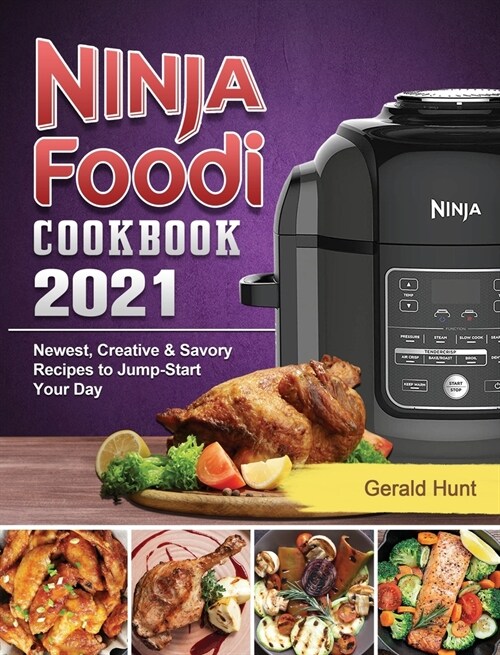 Ninja Foodi: Complete Cookbook for Beginners: Your Expert Guide to Pressure Cook, Air Fry, Dehydrate, and More (Ninja Foodi Compani (Hardcover)