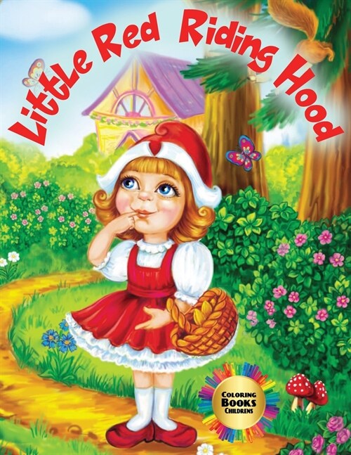 Little Red Riding Hood - Coloring Book Childrens: When a child colors expresses himself, his feelings and describes the world around him. This colorin (Paperback)