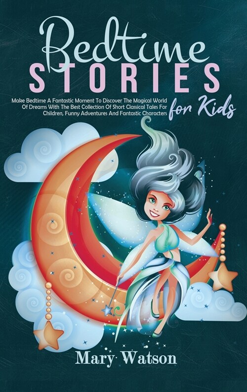 Bedtime Stories for Kids: Make Bedtime A Fantastic Moment To Discover The Magical World Of Dreams With The Best Collection Of Short Classical Ta (Hardcover)