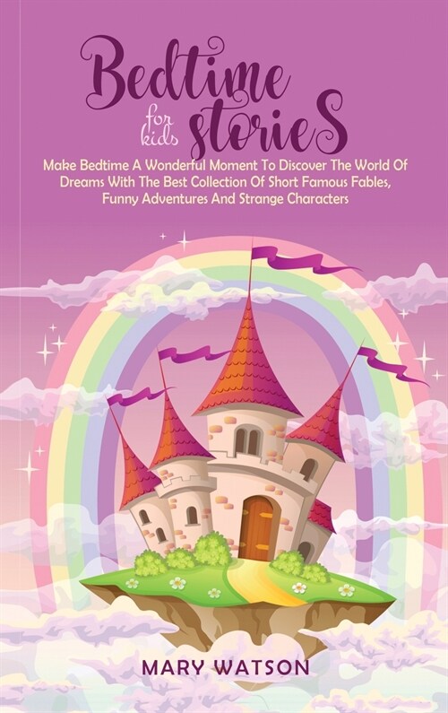 Bedtime Stories for Kids: Make Bedtime A Wonderful Moment To Discover The World Of Dreams With The Best Collection Of Short Famous Fables, Funny (Hardcover)