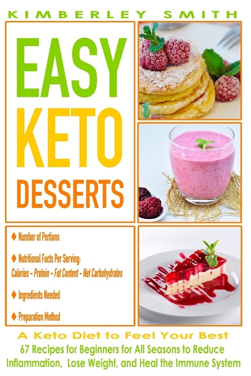 EASY KETO DESSERTS - A Ketogenic Diet to Feel Your Best: 67 Recipes for Beginners for All Seasons to Reduce Inflammation, Lose Weight, And Heal the Im (Paperback)