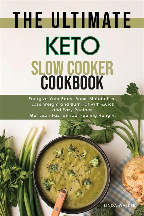 The Ultimate Keto Slow Cooker Cookbook: Energize Your Body, Boost Metabolism, Lose Weight and Burn Fat with Quick and Easy Recipes. Get Lean Fast with (Paperback)